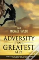 Adversity Is Your Greatest Ally