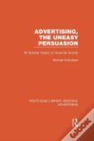 Advertising, The Uneasy Persuasion