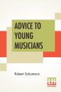 Advice To Young Musicians: Translated From German By Henry Hugo Pierson - Preview