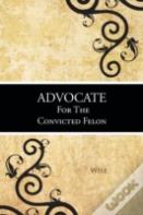 Advocate For The Convicted Felon