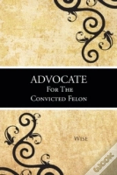 Advocate For The Convicted Felon