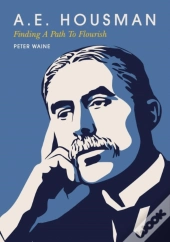 A.E. Housman: Finding A Path To Flourish
