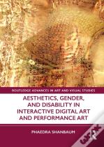 Aesthetics, Gender, And Disability In Interactive Digital Art And Performance Art