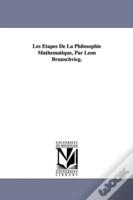 Aetapes De La Philosophie Mathematique, Par Leon Brunschvicg.