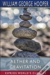 Aether And Gravitation (Esprios Classics)