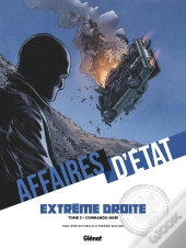 Affaires D'État : Extrême Droite Tome 3 : Commando Noir