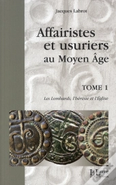 Affairistes Et Usuriers T. 1 : Les Lombards,L'Heresie Et L'Eglise