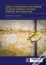 Affect, Emotions And Power In Development Studies Theory And Practice