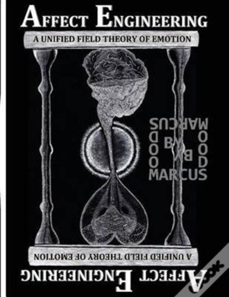 Affect Engineering:  A Unified Field Theory Of Emotion