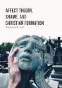 Affect Theory, Shame, And Christian Formation - Preview