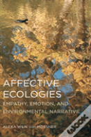 Affective Ecologies: Empathy, Emotion, And Environmental Narrative