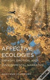 Affective Ecologies: Empathy, Emotion, And Environmental Narrative