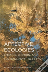 Affective Ecologies: Empathy, Emotion, And Environmental Narrative