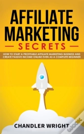 Affiliate Marketing: Secrets - How To St
