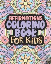 Affirmations Coloring Book For Kids