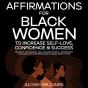 Affirmations For Black Women To Increase Self-Love, Confidence & Success Promote Abundance, Health & Motivation + Reprogram Your Mind With Affirmation - Preview