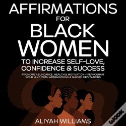 Capa do artigo Affirmations For Black Women To Increase Self-Love, Confidence & Success Promote Abundance, Health & Motivation + Reprogram Your Mind With Affirmation