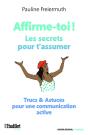 Affirme-Toi ! Les Secrets Pour T'Assumer : Trucs & Astuces Pour Une Communication Active - Preview