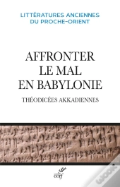 Affronter Le Mal En Babylonie : Théodicées Akkadiennes