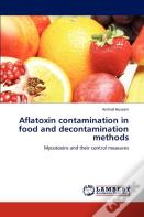 Aflatoxin Contamination In Food And Decontamination Methods