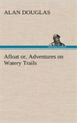 Afloat Or, Adventures On Watery Trails