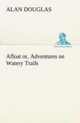 Afloat Or, Adventures On Watery Trails