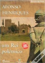Afonso Henriques - Um Rei polémico