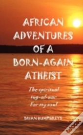 African Adventures Of A Born-Again Atheist
