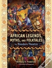 African Legends, Myths, And Folktales For Readers Theatre