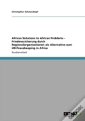 Capa do artigo African Solutions To African Problems - Friedenssicherung Durch Regionalorganisationen Als Alternative Zum Un-Peacekeeping In Africa