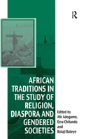 African Traditions In The Study Of Religion, Diaspora And Gendered Societies - Preview