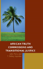 African Truth Commissions And Transitional Justice - Preview
