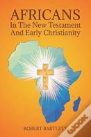 Africans In The New Testament And Early Christianity