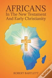 Africans In The New Testament And Early Christianity