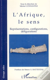 Afrique, Le Sens ; Représentations, Configurations, Défigurations