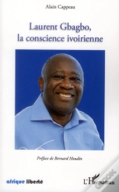 Afrique Liberte : Laurent Gbagbo, La Conscience Ivoirienne
