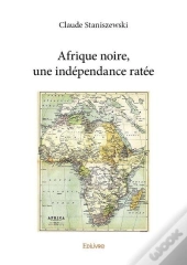 Afrique Noire, Une Independance Ratee
