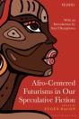 Afro-Centered Futurisms In Our Speculative Fiction - Preview