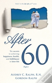 After 60: The Secrets To Achieving Happi