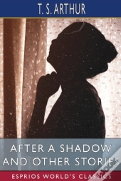 After A Shadow And Other Stories (Esprios Classics)