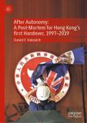 After Autonomy: A Post-Mortem For Hong Kongâ€™S First Handover, 1997â€“2019