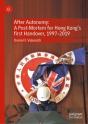 After Autonomy: A Post-Mortem For Hong Kongâ€™S First Handover, 1997â€“2019 - Preview