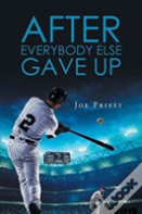After Everybody Else Gave Up