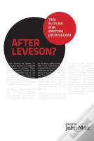 After Leveson? - The Future For British Journalism