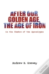 After Our Golden Age, The Age Of Iron