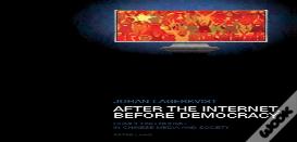 After The Internet, Before Democracy