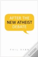 After The New Atheist Debate