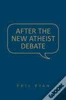 After The New Atheist Debate