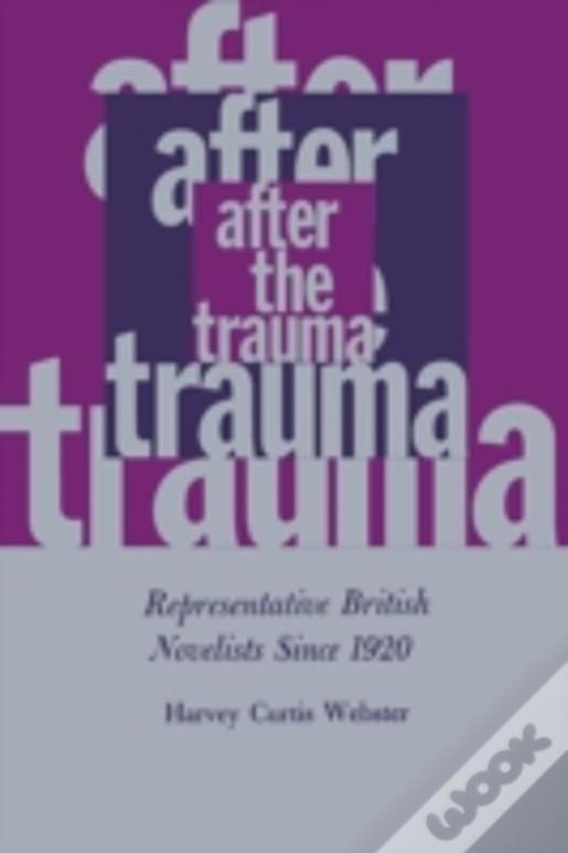 After The Trauma: Representative British Novelists Since 1920