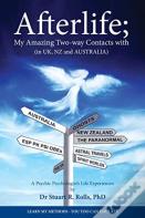 Afterlife; My Amazing Two-Way Contacts With (In Uk, Nz & Australia)